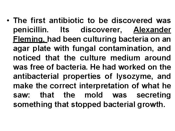  • The first antibiotic to be discovered was penicillin. Its discoverer, Alexander Fleming,