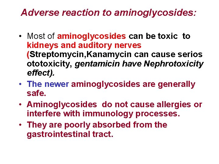 Adverse reaction to aminoglycosides: • Most of aminoglycosides can be toxic to kidneys and