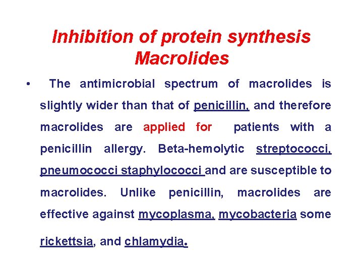 Inhibition of protein synthesis Macrolides • The antimicrobial spectrum of macrolides is slightly wider