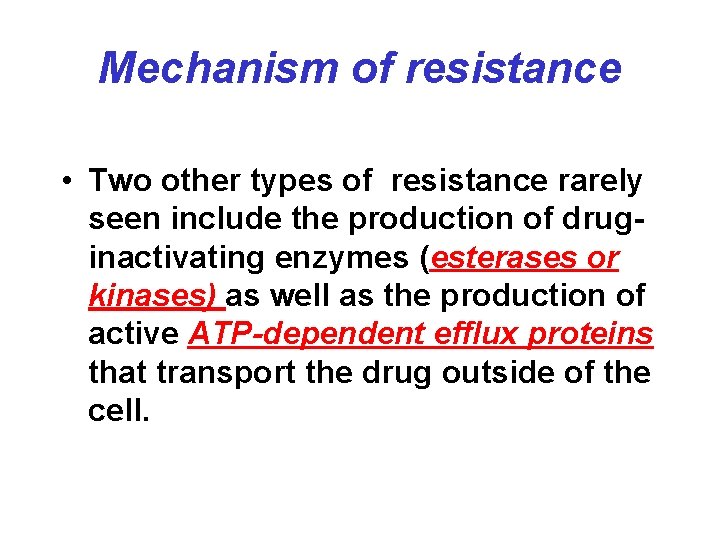 Mechanism of resistance • Two other types of resistance rarely seen include the production