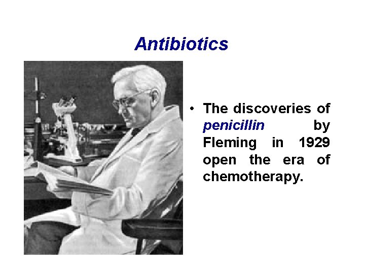 Antibiotics • The discoveries of penicillin by Fleming in 1929 open the era of