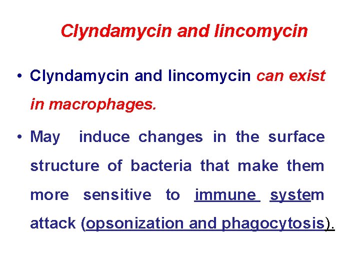 Clyndamycin and lincomycin • Clyndamycin and lincomycin can exist in macrophages. • May induce