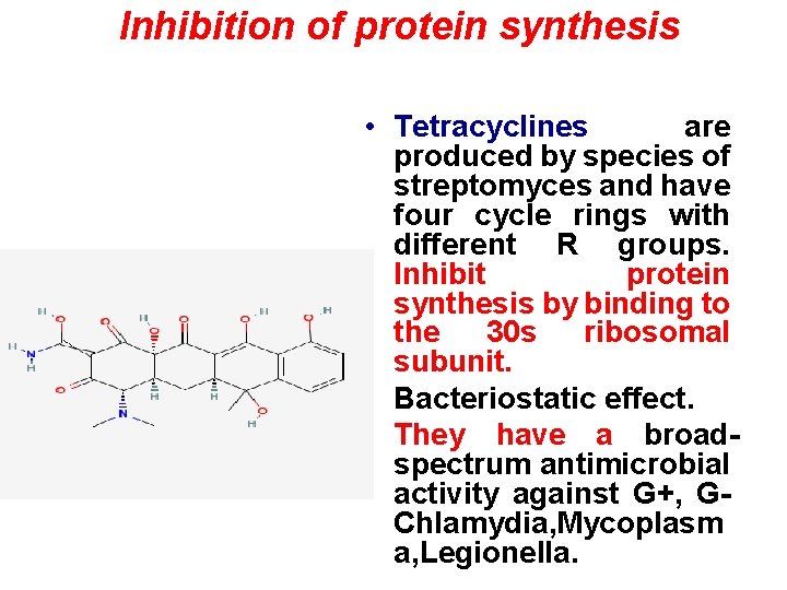 Inhibition of protein synthesis • Tetracyclines are produced by species of streptomyces and have