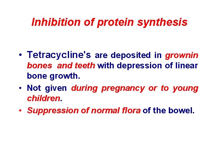 Inhibition of protein synthesis • Tetracycline's are deposited in grownin bones and teeth with