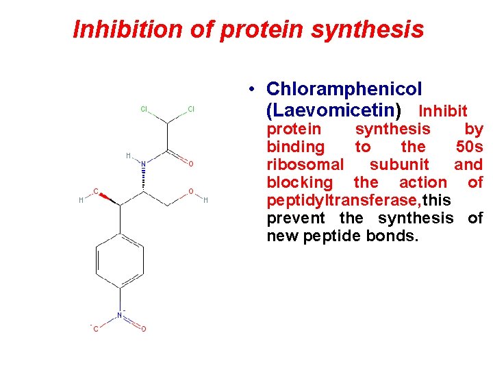 Inhibition of protein synthesis • Chloramphenicol (Laevomicetin) Inhibit protein synthesis by binding to the