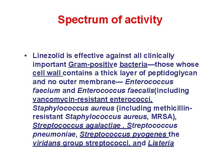 Spectrum of activity • Linezolid is effective against all clinically important Gram-positive bacteria—those whose