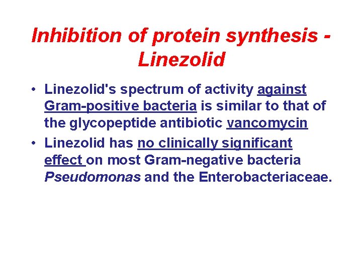 Inhibition of protein synthesis Linezolid • Linezolid's spectrum of activity against Gram-positive bacteria is