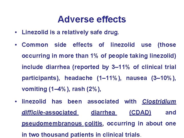 Adverse effects • Linezolid is a relatively safe drug. • Common side effects of