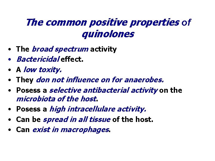 The common positive properties of quinolones The broad spectrum activity Bactericidal effect. A low