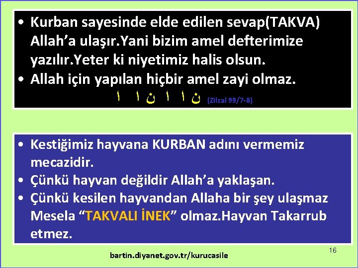  • Kurban sayesinde elde edilen sevap(TAKVA) Allah’a ulaşır. Yani bizim amel defterimize yazılır.