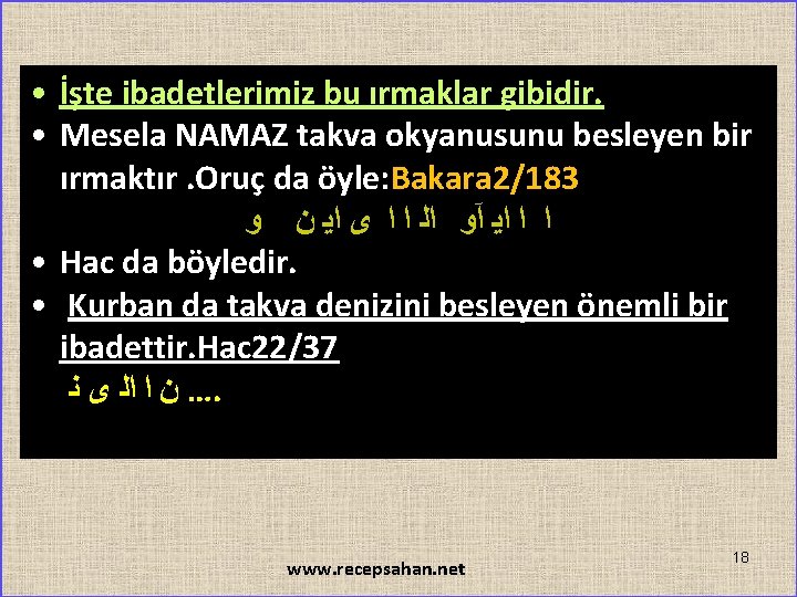  • İşte ibadetlerimiz bu ırmaklar gibidir. • Mesela NAMAZ takva okyanusunu besleyen bir