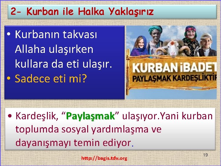 2 - Kurban ile Halka Yaklaşırız • Kurbanın takvası Allaha ulaşırken kullara da eti