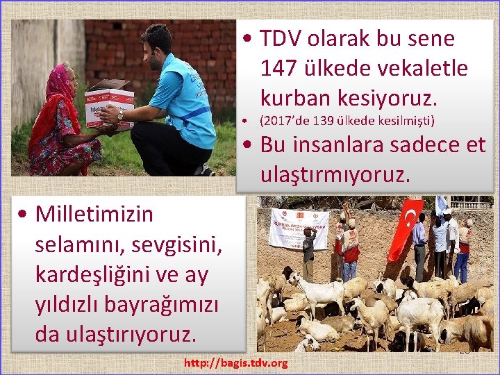  • TDV olarak bu sene 147 ülkede vekaletle kurban kesiyoruz. • (2017’de 139