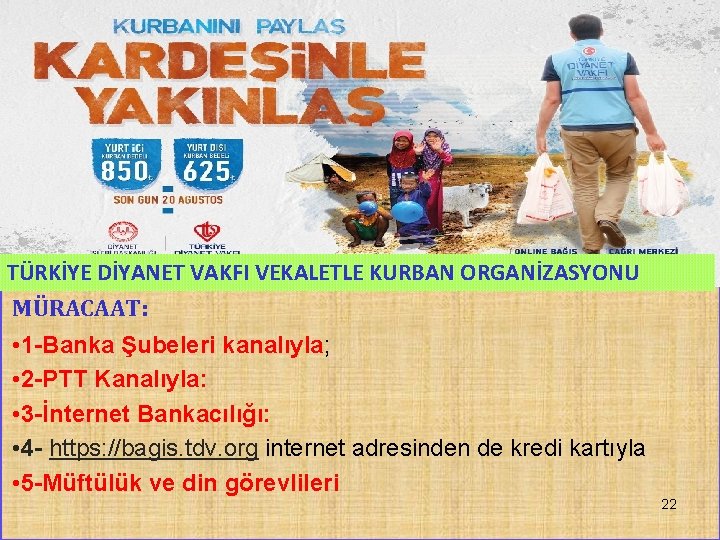 TÜRKİYE DİYANET VAKFI VEKALETLE KURBAN ORGANİZASYONU MÜRACAAT: • 1 -Banka Şubeleri kanalıyla; • 2