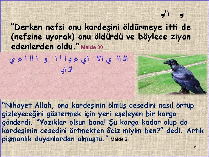  ﺍﺍﻳ ﻳ “Derken nefsi onu kardeşini öldürmeye itti de (nefsine uyarak) onu öldürdü