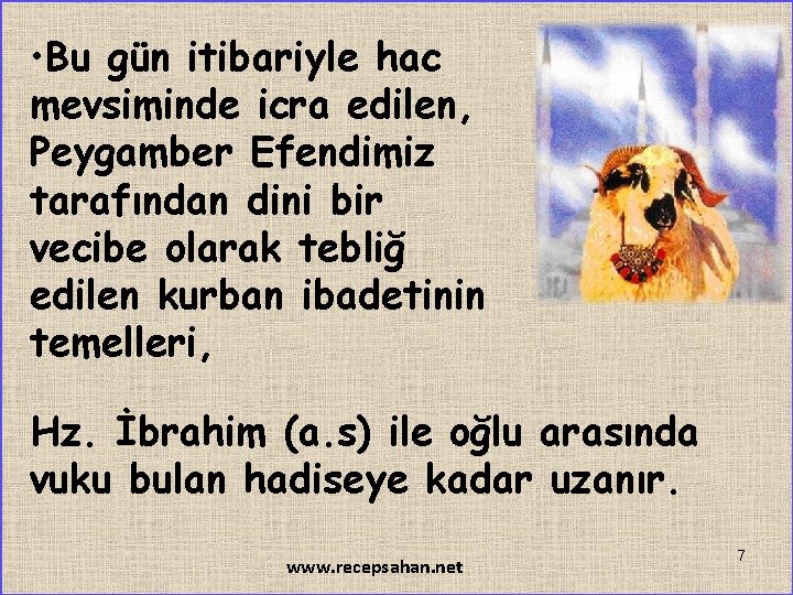  • Bu gün itibariyle hac mevsiminde icra edilen, Peygamber Efendimiz tarafından dini bir