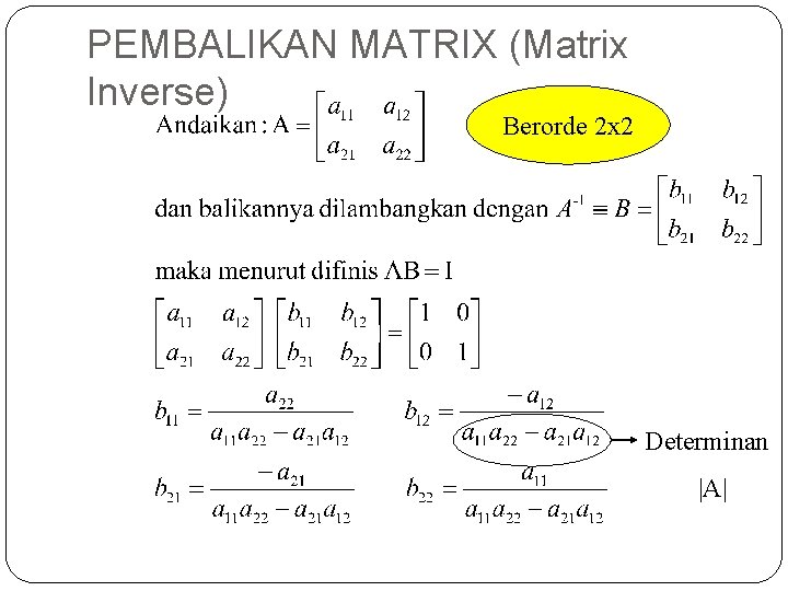 PEMBALIKAN MATRIX (Matrix Inverse) Berorde 2 x 2 Determinan |A| 