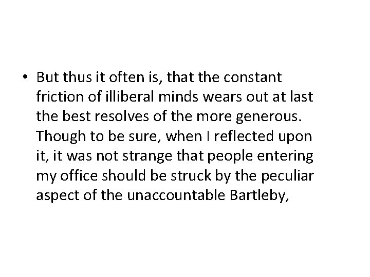  • But thus it often is, that the constant friction of illiberal minds