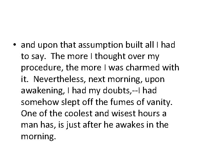  • and upon that assumption built all I had to say. The more