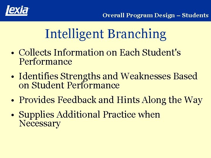 Overall Program Design – Students Intelligent Branching • Collects Information on Each Student's Performance