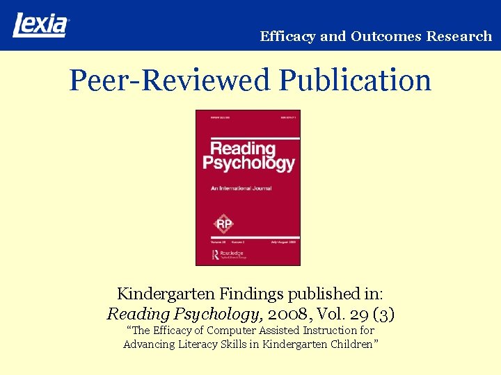 Efficacy and Outcomes Research Peer-Reviewed Publication Kindergarten Findings published in: Reading Psychology, 2008, Vol.