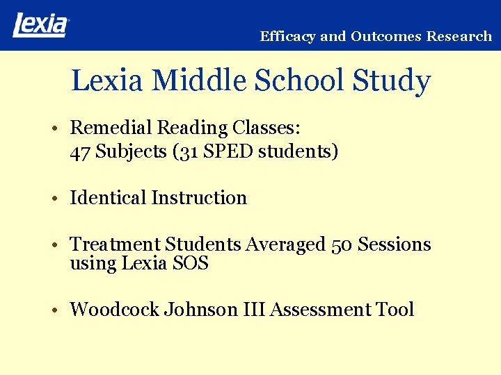 Efficacy and Outcomes Research Lexia Middle School Study • Remedial Reading Classes: 47 Subjects