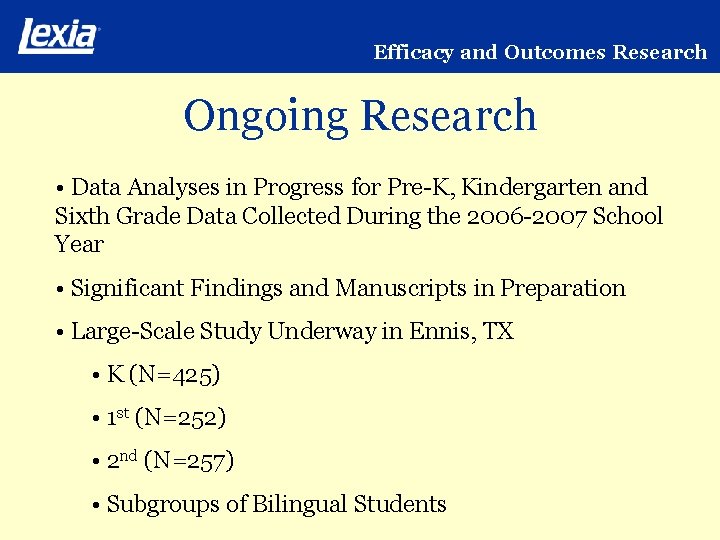 Efficacy and Outcomes Research Ongoing Research • Data Analyses in Progress for Pre-K, Kindergarten