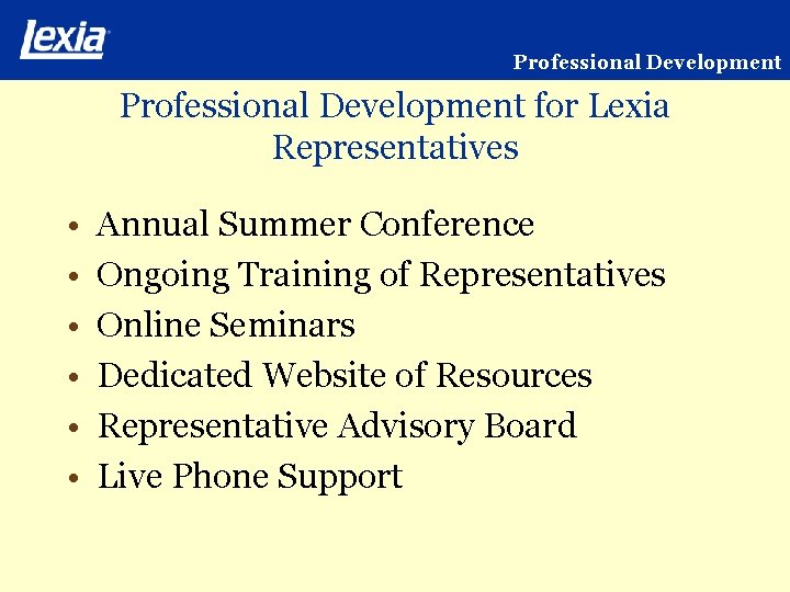 Professional Development for Lexia Representatives • • • Annual Summer Conference Ongoing Training of