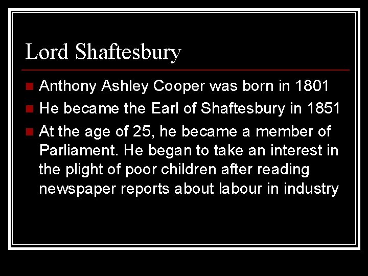 Lord Shaftesbury Anthony Ashley Cooper was born in 1801 n He became the Earl