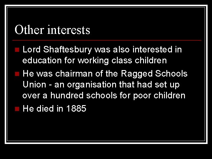 Other interests Lord Shaftesbury was also interested in education for working class children n