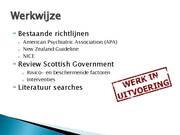 Werkwijze Bestaande richtlijnen o o o American Psychiatric Association (APA) New Zealand Guideline NICE