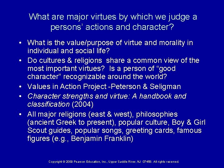 What are major virtues by which we judge a persons’ actions and character? •