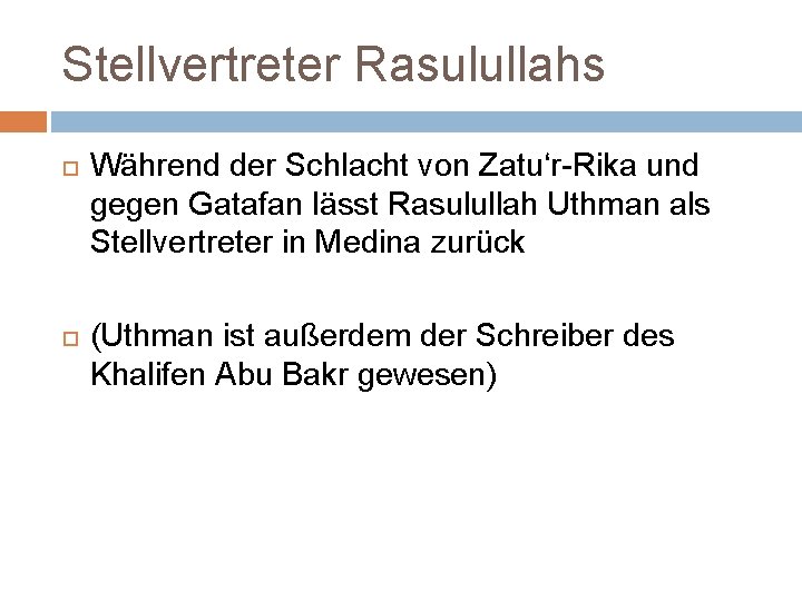 Stellvertreter Rasulullahs Während der Schlacht von Zatu‘r-Rika und gegen Gatafan lässt Rasulullah Uthman als