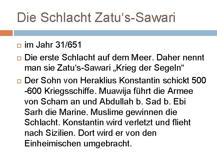Die Schlacht Zatu‘s-Sawari im Jahr 31/651 Die erste Schlacht auf dem Meer. Daher nennt