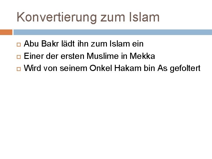 Konvertierung zum Islam Abu Bakr lädt ihn zum Islam ein Einer der ersten Muslime