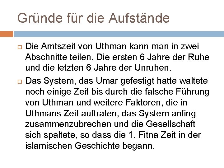 Gründe für die Aufstände Die Amtszeit von Uthman kann man in zwei Abschnitte teilen.