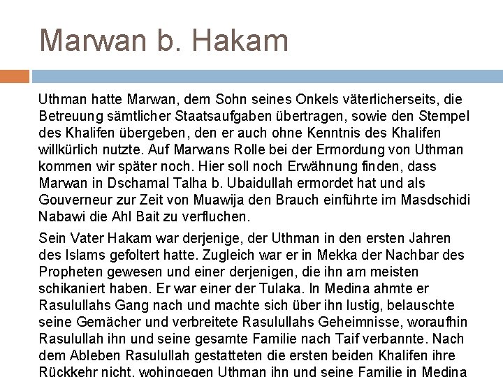 Marwan b. Hakam Uthman hatte Marwan, dem Sohn seines Onkels väterlicherseits, die Betreuung sämtlicher