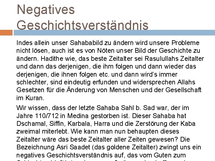 Negatives Geschichtsverständnis Indes allein unser Sahababild zu ändern wird unsere Probleme nicht lösen, auch