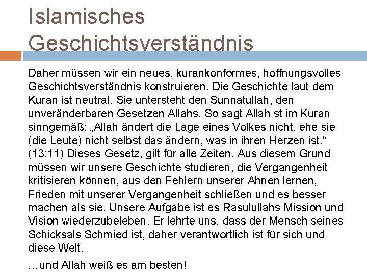 Islamisches Geschichtsverständnis Daher müssen wir ein neues, kurankonformes, hoffnungsvolles Geschichtsverständnis konstruieren. Die Geschichte laut