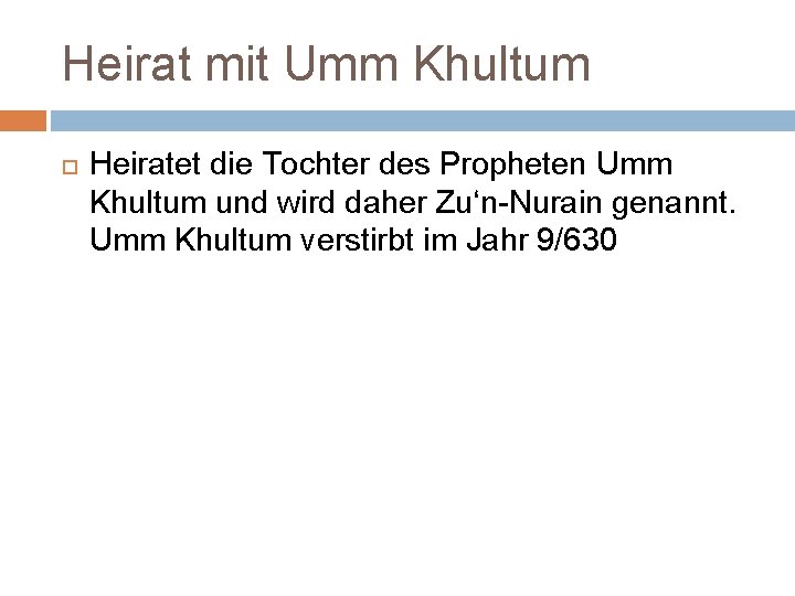 Heirat mit Umm Khultum Heiratet die Tochter des Propheten Umm Khultum und wird daher