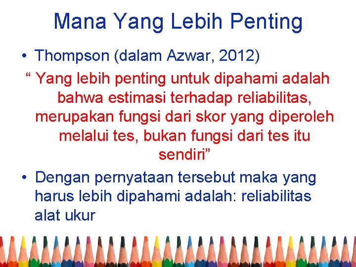 Mana Yang Lebih Penting • Thompson (dalam Azwar, 2012) “ Yang lebih penting untuk