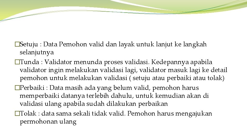 �Setuju : Data Pemohon valid dan layak untuk lanjut ke langkah selanjutnya �Tunda :