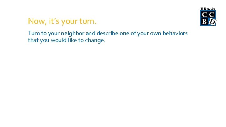 Now, it’s your turn. Turn to your neighbor and describe one of your own