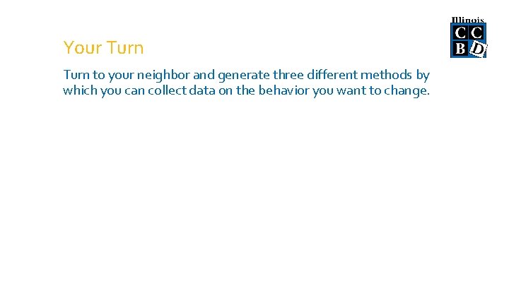 Your Turn to your neighbor and generate three different methods by which you can