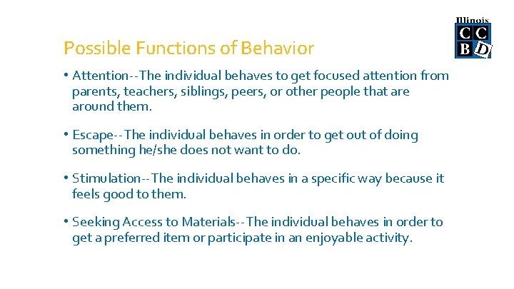 Possible Functions of Behavior • Attention--The individual behaves to get focused attention from parents,