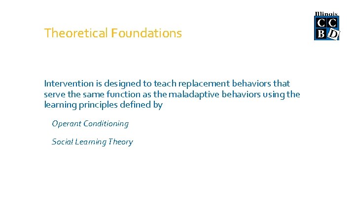 Theoretical Foundations Intervention is designed to teach replacement behaviors that serve the same function