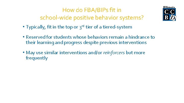 How do FBA/BIPs fit in school-wide positive behavior systems? • Typically, fit in the