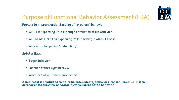 Purpose of Functional Behavior Assessment (FBA) Process to improve understanding of “problem” behavior •