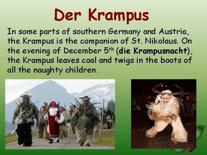 Der Krampus In some parts of southern Germany and Austria, the Krampus is the