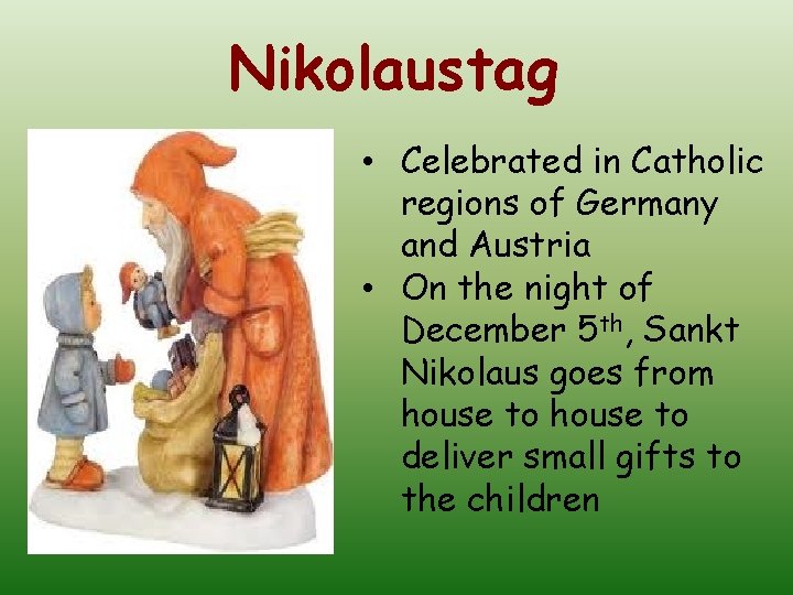 Nikolaustag • Celebrated in Catholic regions of Germany and Austria • On the night